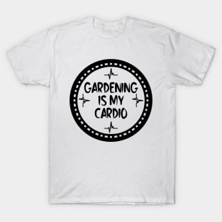 Gardening Is My Cardio T-Shirt